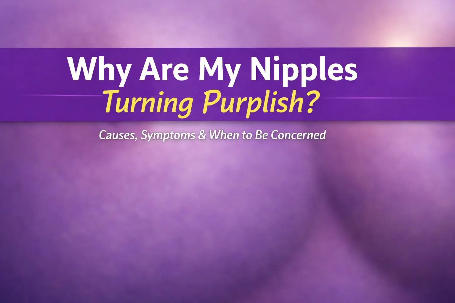 Why Are My Nipples Turning Purplish